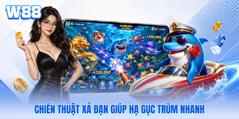 Chiến thuật xả đạn giúp hạ gục trùm nhanh